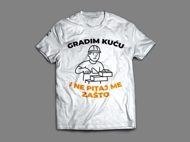 Majica: Gradim kuću i ne pitaj me zašto
