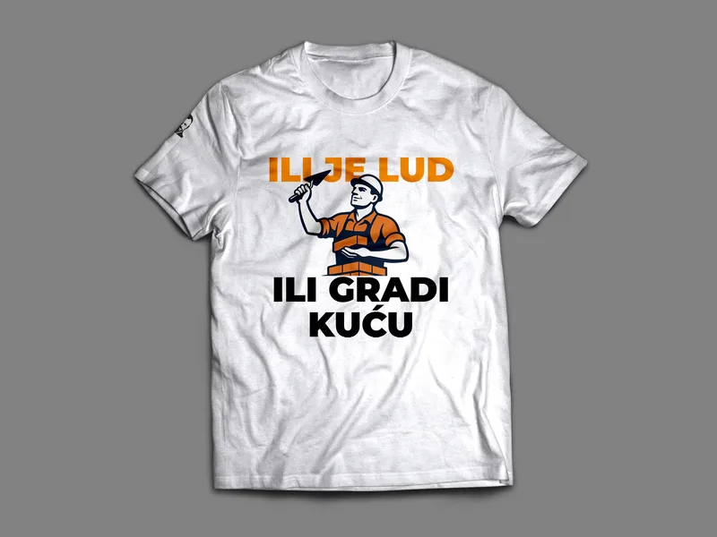 Majica: Il je lud, ili gradi kuću